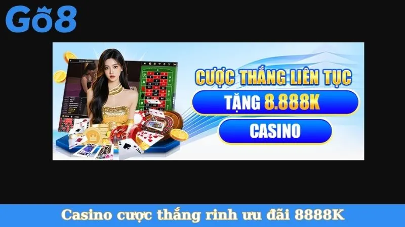 Casino cược thắng rinh ưu đãi 8888K