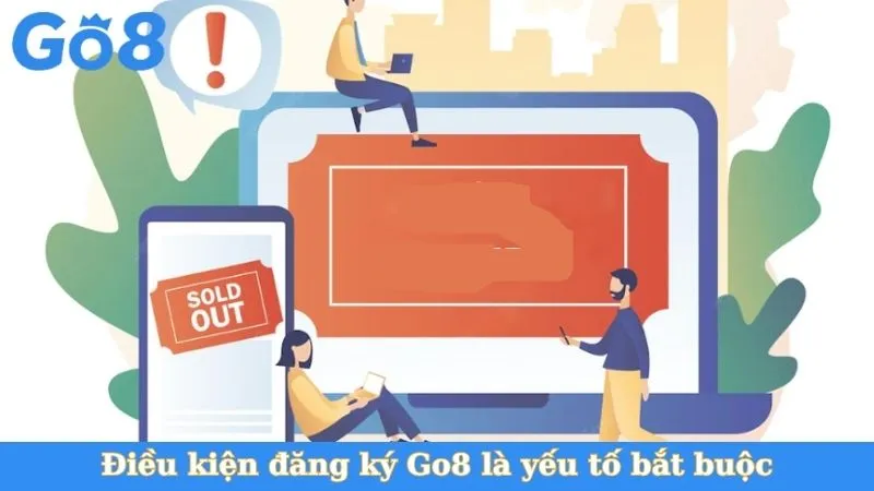 Điều kiện đăng ký Go8 là yếu tố bắt buộc